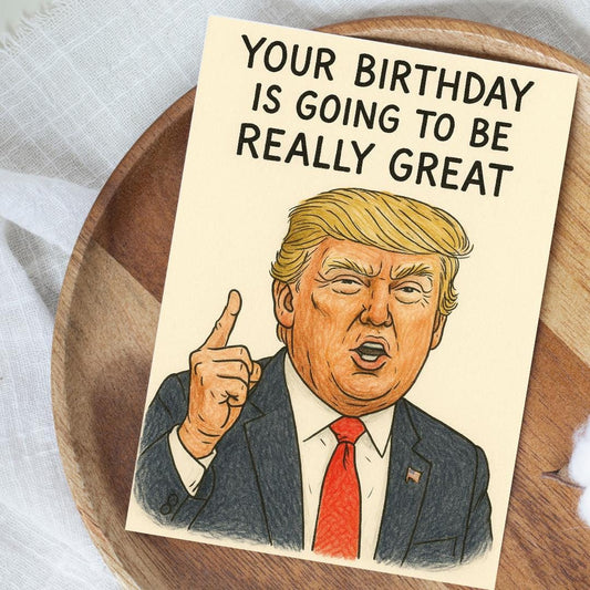 Funny Donald Trump Birthday Card – “Your Birthday Is Going to Be Really Great” – Political Humor Card for Him or Her, Trump Joke Card