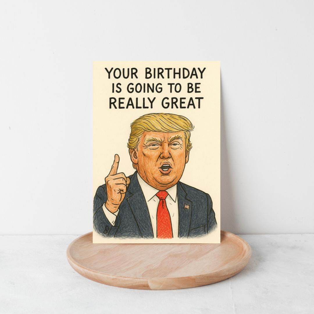 Funny Donald Trump Birthday Card – “Your Birthday Is Going to Be Really Great” – Political Humor Card for Him or Her, Trump Joke Card
